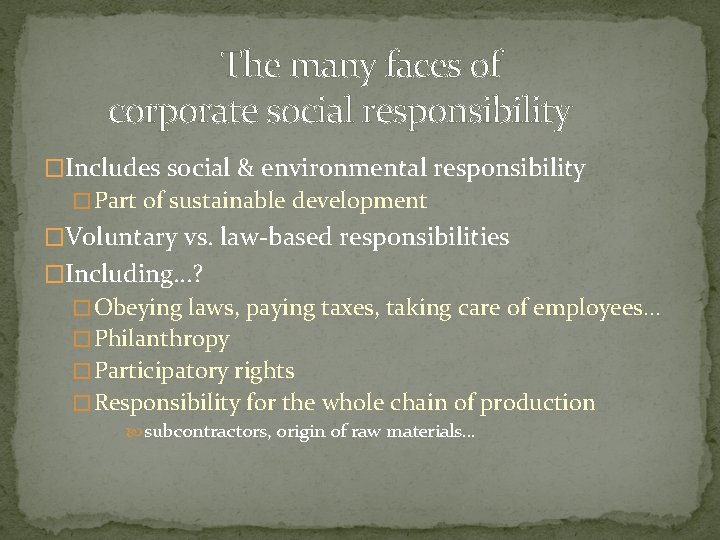 The many faces of corporate social responsibility �Includes social & environmental responsibility � Part