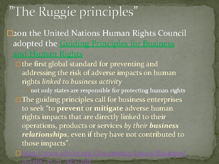 ”The Ruggie principles” � 2011 the United Nations Human Rights Council adopted the Guiding