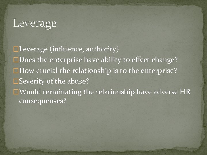 Leverage �Leverage (influence, authority) �Does the enterprise have ability to effect change? �How crucial