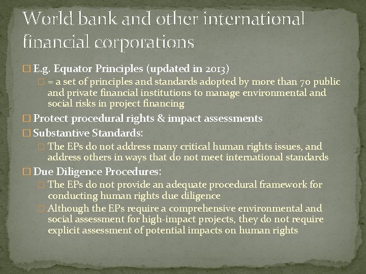 World bank and other international financial corporations � E. g. Equator Principles (updated in