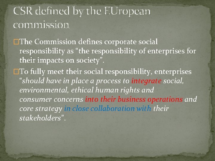 CSR defined by the EUropean commission �The Commission defines corporate social responsibility as “the