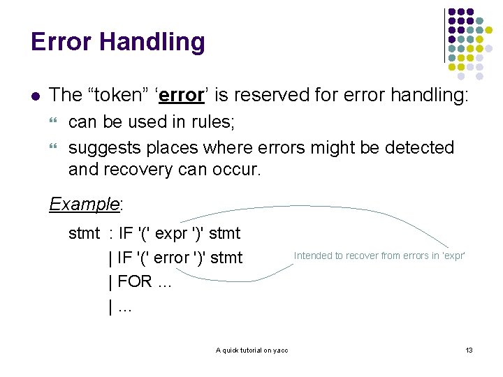 Error Handling l The “token” ‘error’ is reserved for error handling: } } can