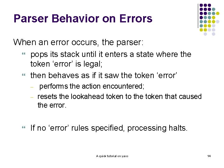 Parser Behavior on Errors When an error occurs, the parser: } } pops its