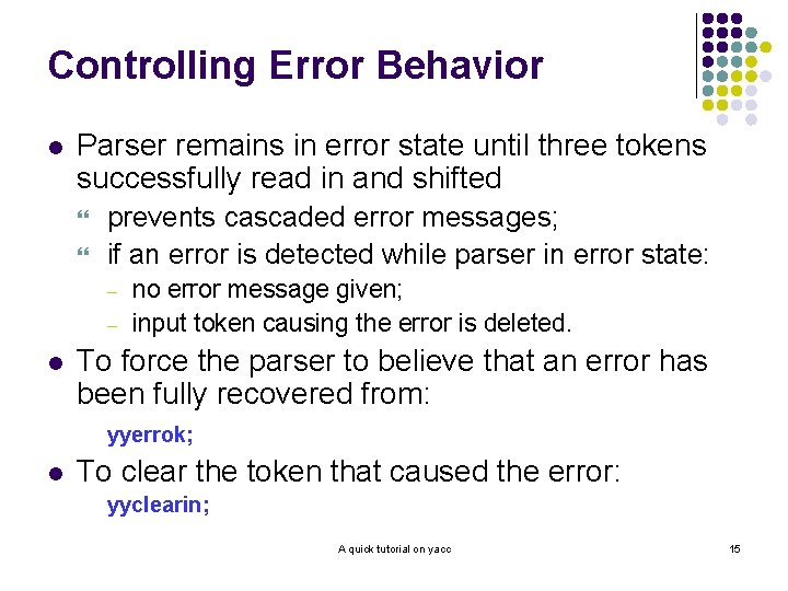 Controlling Error Behavior l Parser remains in error state until three tokens successfully read