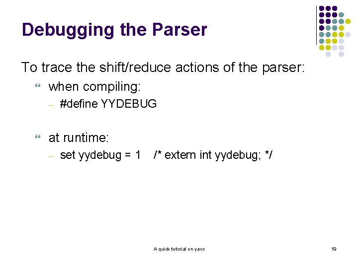 Debugging the Parser To trace the shift/reduce actions of the parser: } when compiling: