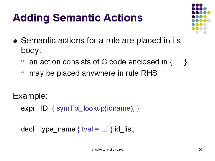 Adding Semantic Actions l Semantic actions for a rule are placed in its body:
