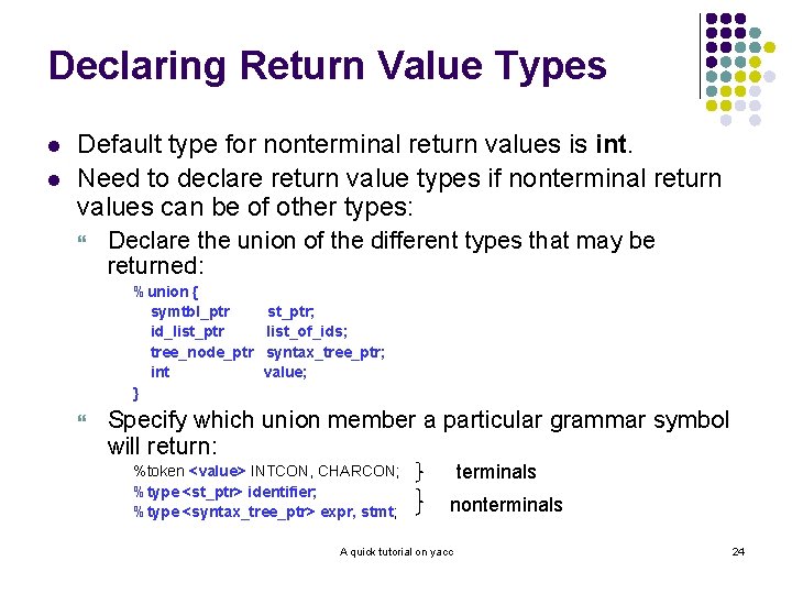 Declaring Return Value Types l l Default type for nonterminal return values is int.