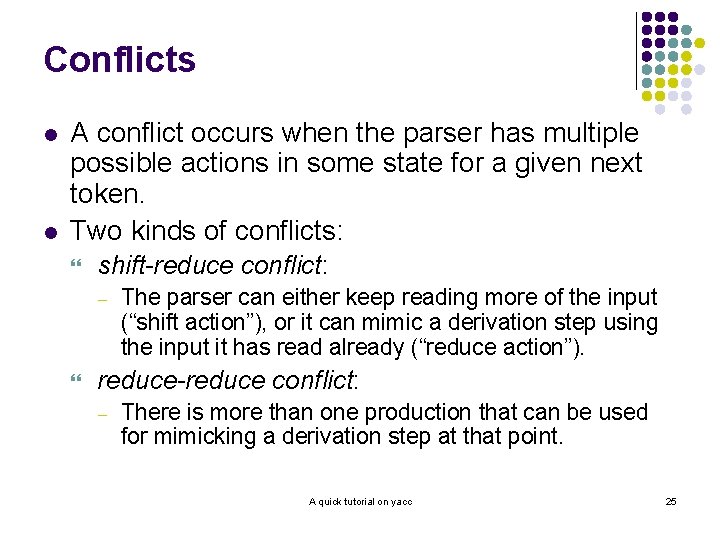 Conflicts l l A conflict occurs when the parser has multiple possible actions in