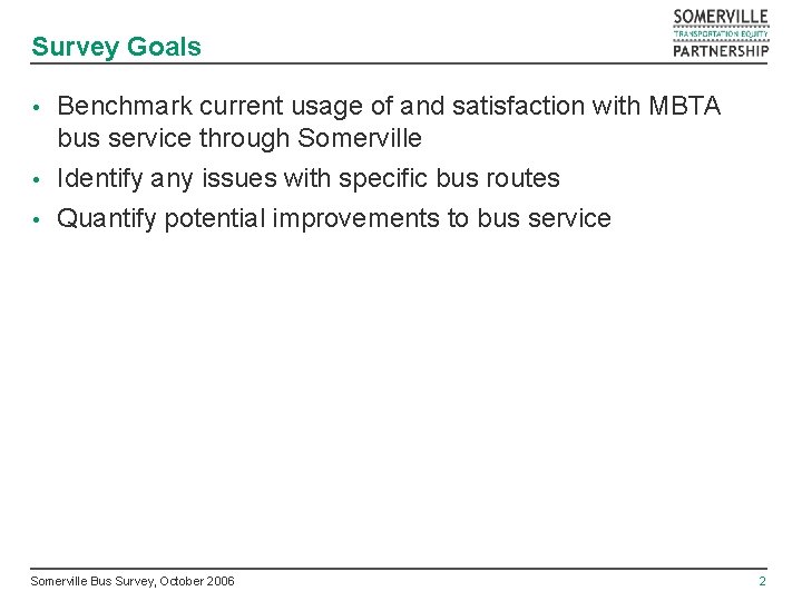 Survey Goals Benchmark current usage of and satisfaction with MBTA bus service through Somerville