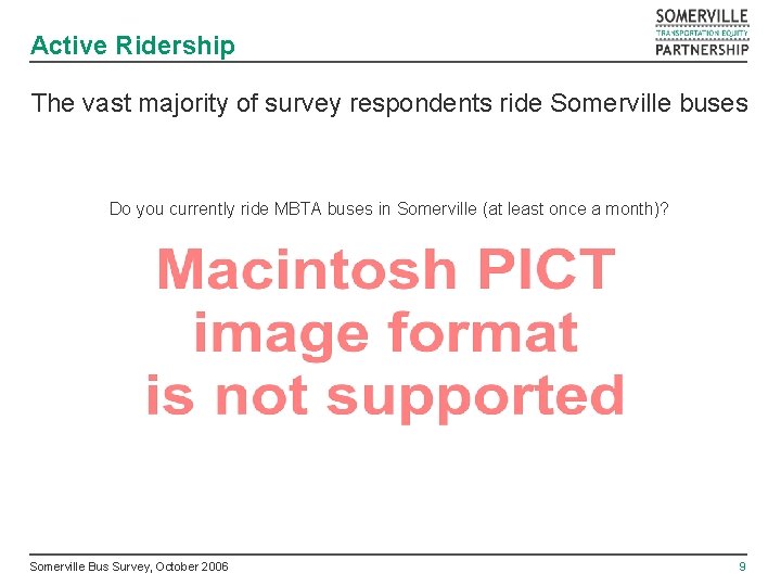 Active Ridership The vast majority of survey respondents ride Somerville buses Do you currently