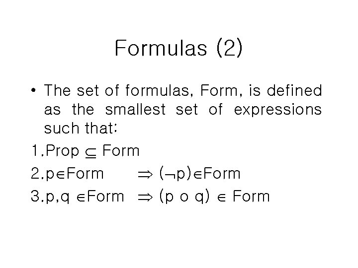 Formulas (2) • The set of formulas, Form, is defined as the smallest set