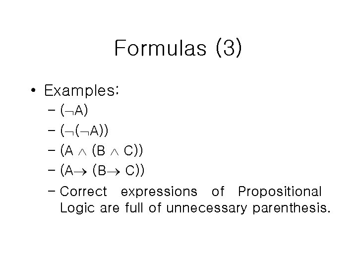 Formulas (3) • Examples: – ( A) – ( ( A)) – (A (B