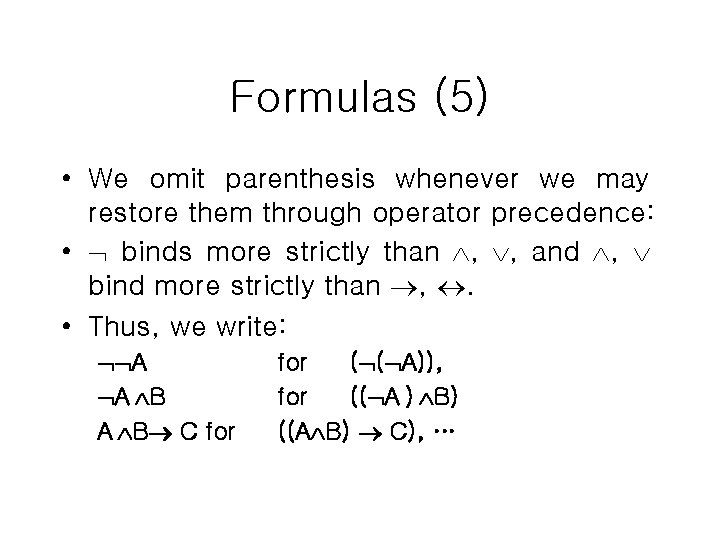 Formulas (5) • We omit parenthesis whenever we may restore them through operator precedence: