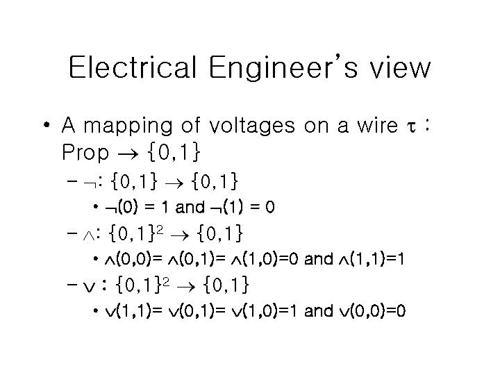 Electrical Engineer’s view • A mapping of voltages on a wire : Prop {0,