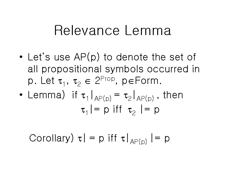 Relevance Lemma • Let’s use AP(p) to denote the set of all propositional symbols