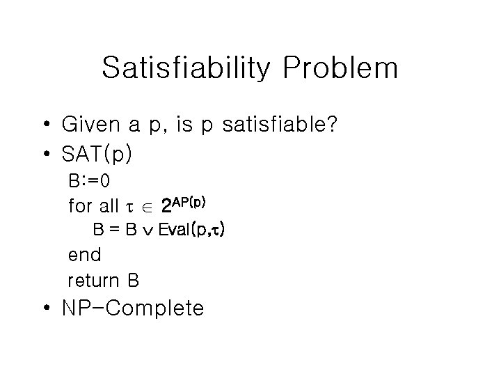 Satisfiability Problem • Given a p, is p satisfiable? • SAT(p) B: =0 for