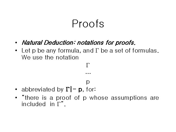 Proofs • Natural Deduction: notations for proofs. • Let p be any formula, and