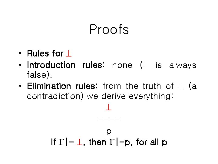 Proofs • Rules for • Introduction rules: none ( is always false). • Elimination