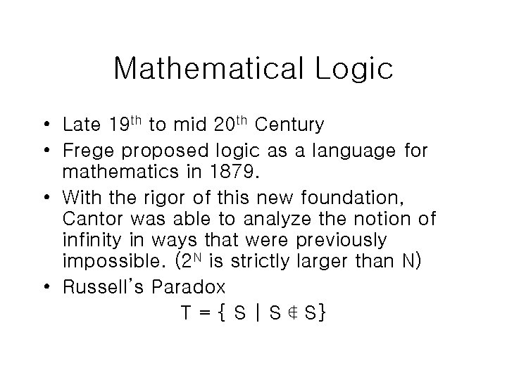 Mathematical Logic • Late 19 th to mid 20 th Century • Frege proposed