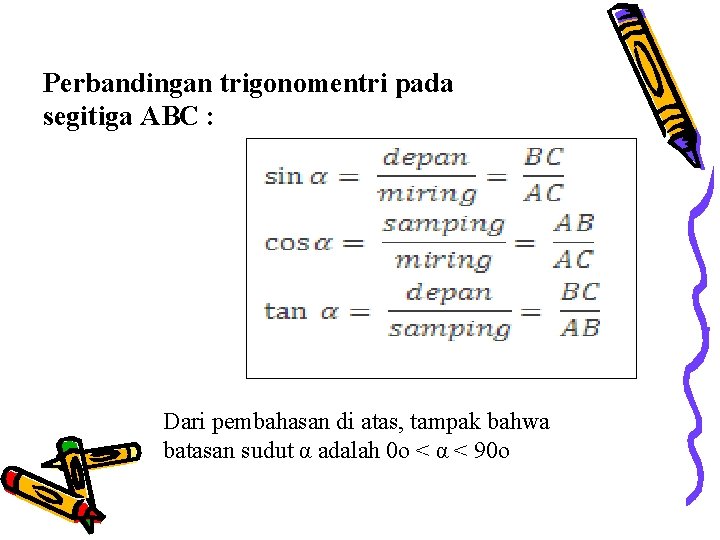 Perbandingan trigonomentri pada segitiga ABC : Dari pembahasan di atas, tampak bahwa batasan sudut