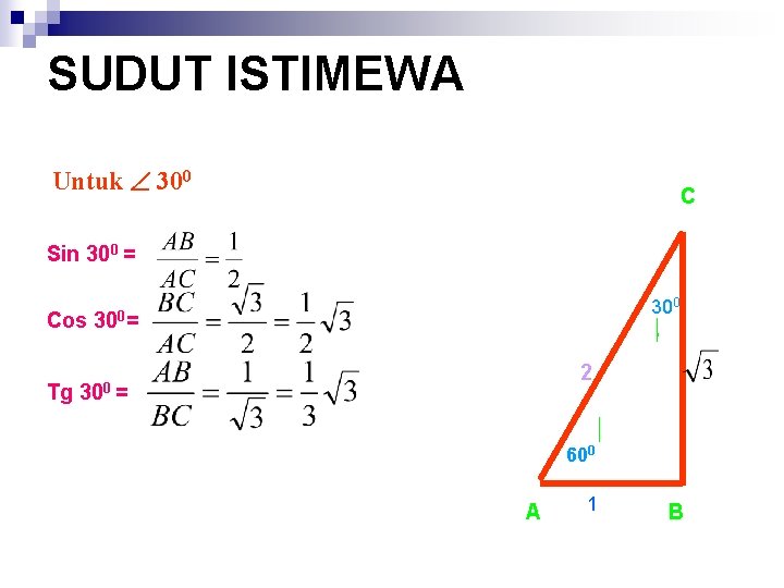 SUDUT ISTIMEWA Untuk 300 C Sin 300 = Cos Tg 300= 2 300 =