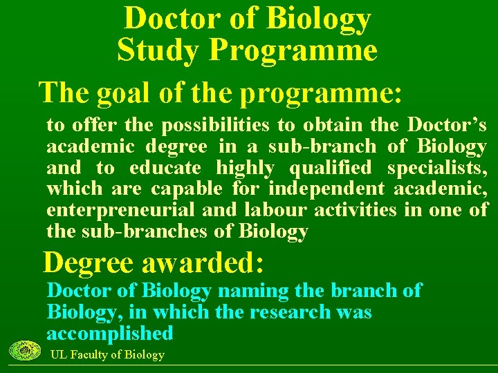 Doctor of Biology Study Programme The goal of the programme: to offer the possibilities