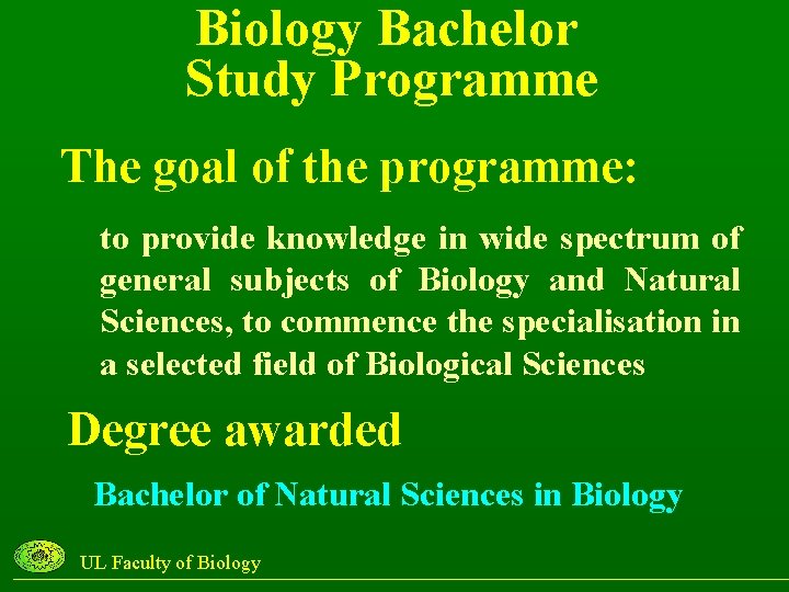Biology Bachelor Study Programme The goal of the programme: to provide knowledge in wide