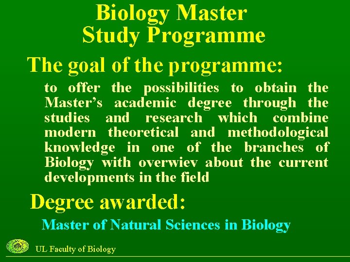 Biology Master Study Programme The goal of the programme: to offer the possibilities to
