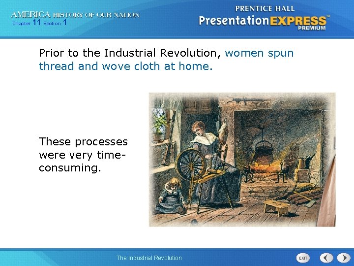 Chapter 11 Section 1 Prior to the Industrial Revolution, women spun thread and wove