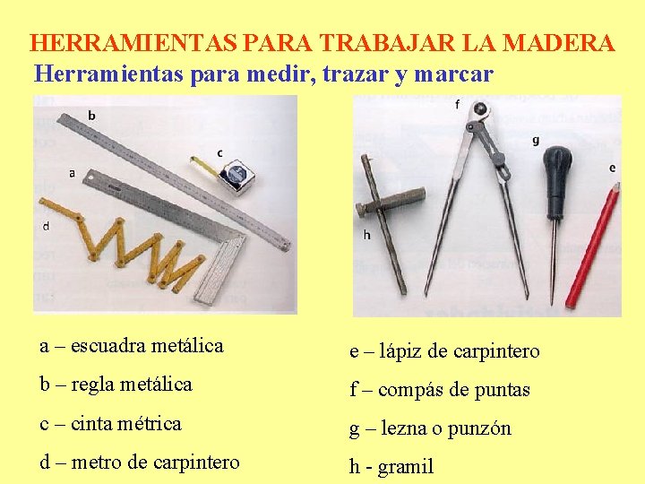 HERRAMIENTAS PARA TRABAJAR LA MADERA Herramientas para medir, trazar y marcar a – escuadra