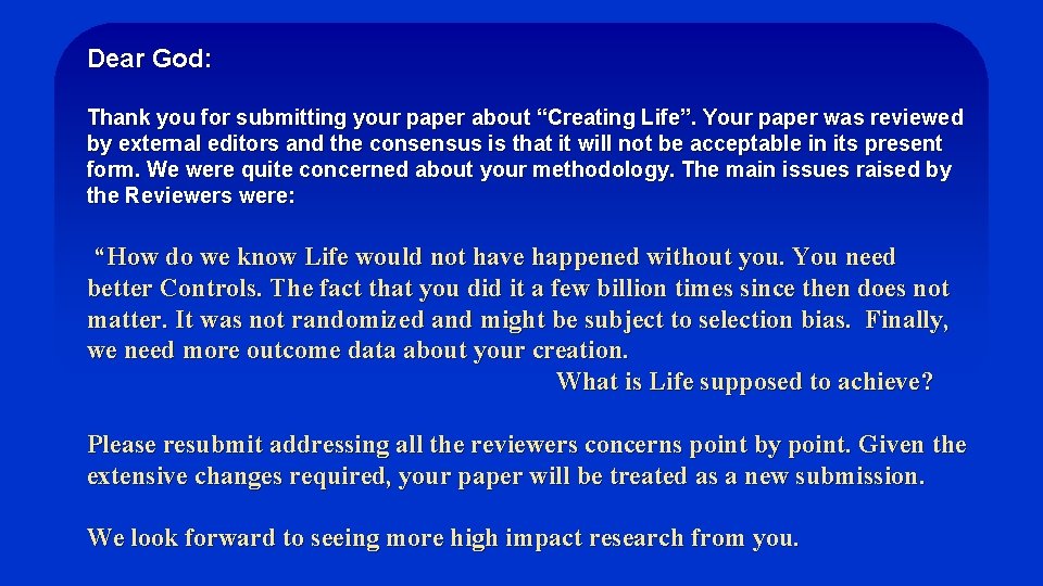Dear God: Thank you for submitting your paper about “Creating Life”. Your paper was