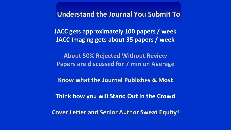 Understand the Journal You Submit To JACC gets approximately 100 papers / week JACC