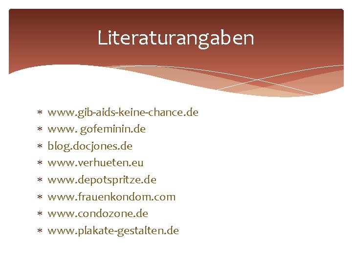 Literaturangaben www. gib-aids-keine-chance. de www. gofeminin. de blog. docjones. de www. verhueten. eu www.