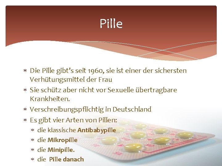 Pille Die Pille gibt's seit 1960, sie ist einer der sichersten Verhütungsmittel der Frau