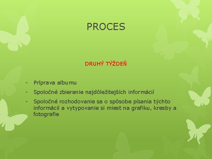 PROCES DRUHÝ TÝŽDEŇ - Príprava albumu - Spoločné zbieranie najdôležitejších informácií - Spoločné rozhodovanie