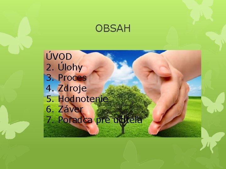 OBSAH ÚVOD 2. Úlohy 3. Proces 4. Zdroje 5. Hodnotenie 6. Záver 7. Poradca