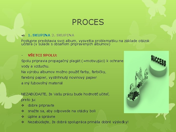 PROCES 1. SKUPINA 2. SKUPINA Postupne predstavia svoj album, vysvetlia problematiku na základe otázok