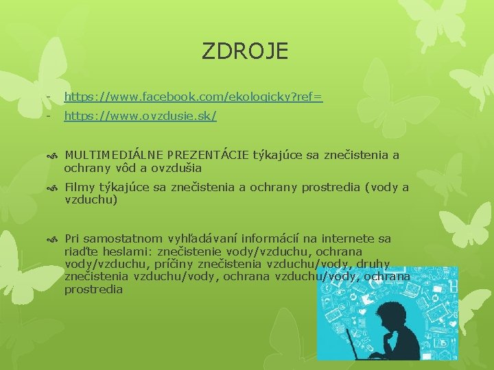 ZDROJE - https: //www. facebook. com/ekologicky? ref= - https: //www. ovzdusie. sk/ MULTIMEDIÁLNE PREZENTÁCIE