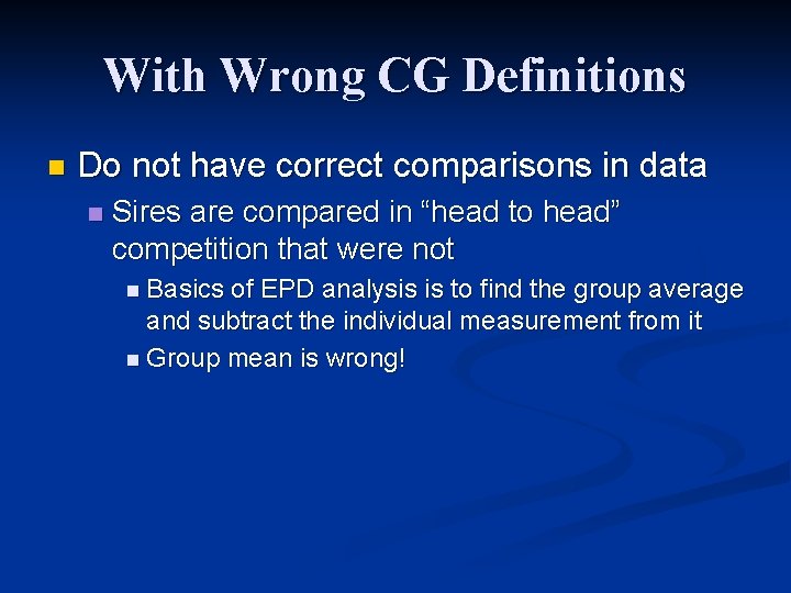 With Wrong CG Definitions n Do not have correct comparisons in data n Sires