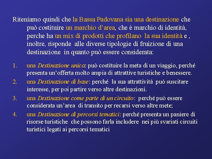 Riteniamo quindi che la Bassa Padovana sia una destinazione che può costituire un marchio