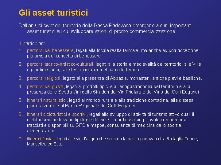Gli asset turistici Dall’analisi swot del territorio della Bassa Padovana emergono alcuni importanti asset