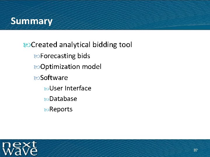 Summary Created analytical bidding tool Forecasting bids Optimization model Software User Interface Database Reports