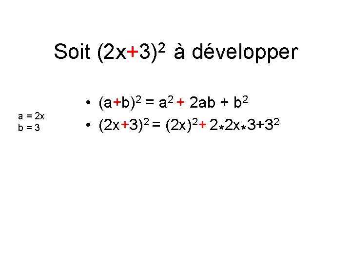 Soit (2 x+3)2 à développer a = 2 x b=3 • (a+b)2 = a