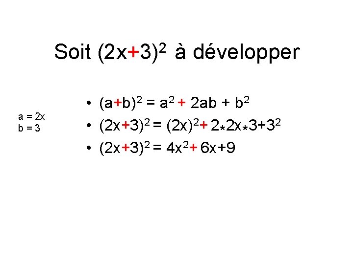 Soit (2 x+3)2 à développer a = 2 x b=3 • (a+b)2 = a