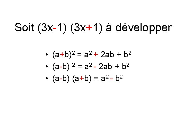 Soit (3 x-1) (3 x+1) à développer • (a+b)2 = a 2 + 2