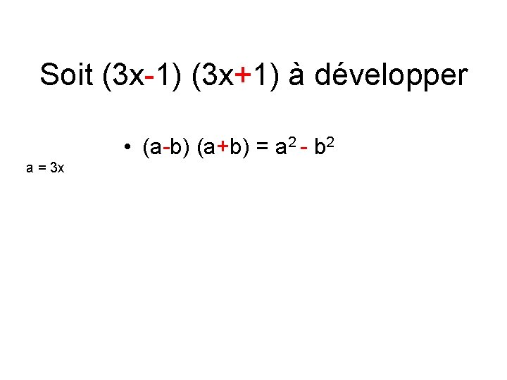 Soit (3 x-1) (3 x+1) à développer • (a-b) (a+b) = a 2 -
