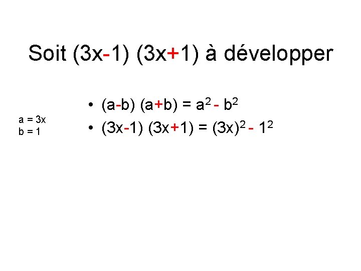 Soit (3 x-1) (3 x+1) à développer a = 3 x b=1 • (a-b)