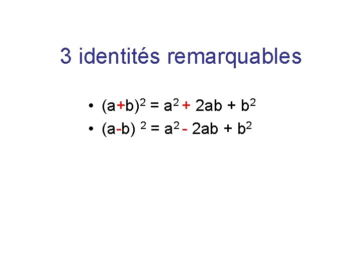 3 identités remarquables • (a+b)2 = a 2 + 2 ab + b 2