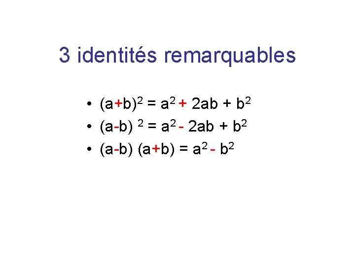 3 identités remarquables • (a+b)2 = a 2 + 2 ab + b 2