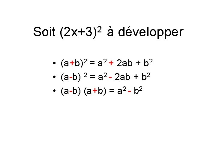 Soit (2 x+3)2 à développer • (a+b)2 = a 2 + 2 ab +